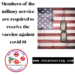 Members of the military service are required to receive the vaccine against covid 19