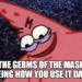The germs of the mask seeing how you use it daily